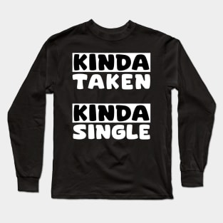 Kinda Taken - Kinda Single Long Sleeve T-Shirt